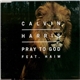 Calvin Harris Feat. Haim - Pray To God